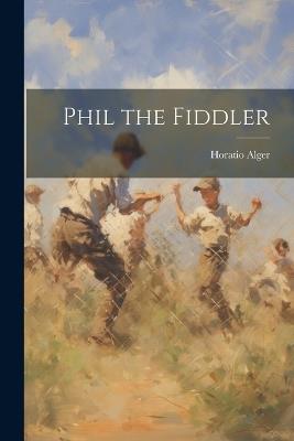 Phil the Fiddler - Horatio Alger - cover