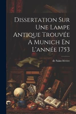 Dissertation Sur Une Lampe Antique Trouvée A Munich En L'année 1753 - cover