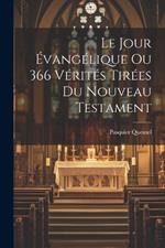 Le Jour Évangélique Ou 366 Vérités Tirées Du Nouveau Testament