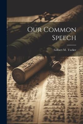 Our Common Speech - Gilbert M Tucker - cover