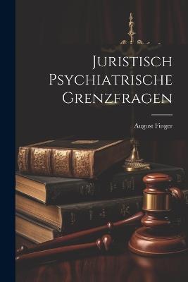 Juristisch Psychiatrische Grenzfragen - August Finger - cover