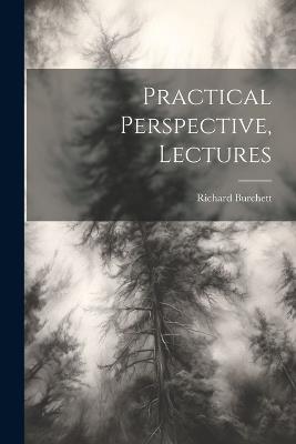 Practical Perspective, Lectures - Richard Burchett - cover
