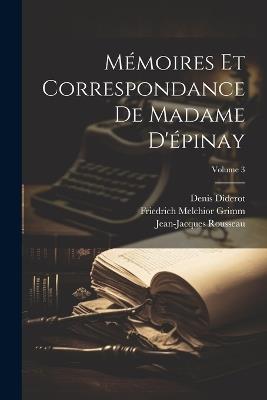 Mémoires Et Correspondance De Madame D'épinay; Volume 3 - Friedrich Melchior Grimm,Denis Diderot,Jean-Jacques Rousseau - cover