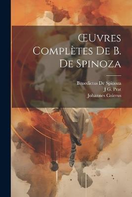 OEuvres Complètes De B. De Spinoza - Benedictus De Spinoza,J G Prat,Johannes Colerus - cover