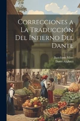 Correcciones a La Traducción Del Infierno Del Dante - Dante Alighieri,Bartolomé Mitre - cover