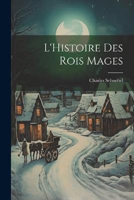 L'Histoire Des Rois Mages - Charles Schoebel - cover