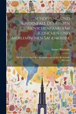 Schöpfung Und Sündenfall Des Ersten Menschenpaares Im Jüdsichen Und Moslemischen Sagenkreise: Mit Rücksicht Auf Die Ueberlieferungen in Der Keilschrift-Literatur