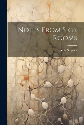 Notes From Sick Rooms - Leslie Stephen - cover