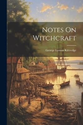 Notes On Witchcraft - George Lyman Kittredge - cover