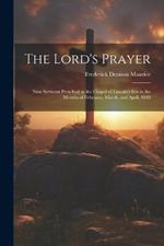 The Lord's Prayer: Nine Sermons Preached in the Chapel of Lincoln's Inn in the Months of February, March, and April, 1848