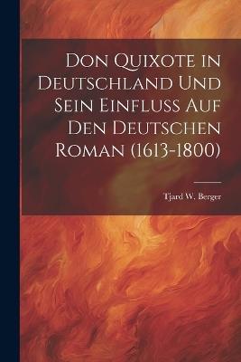 Don Quixote in Deutschland Und Sein Einfluss Auf Den Deutschen Roman (1613-1800) - Tjard W Berger - cover