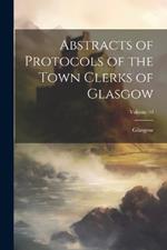 Abstracts of Protocols of the Town Clerks of Glasgow; Volume 10