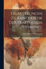 Erläuterungen Zu Kant'S Kritik Der Praktischen Vernunft