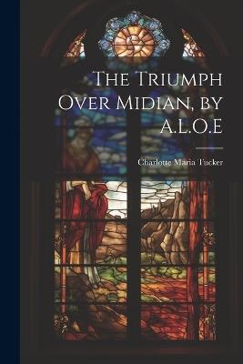 The Triumph Over Midian, by A.L.O.E - Charlotte Maria Tucker - cover