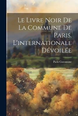 Le Livre Noir De La Commune De Paris. L'internationale Dévoilée - 1871 Paris Commune - cover