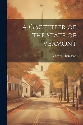 A Gazetteer of the State of Vermont - Zadock Thompson - cover