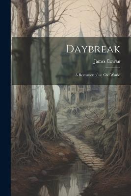 Daybreak: A Romance of an Old World - James Cowan - cover