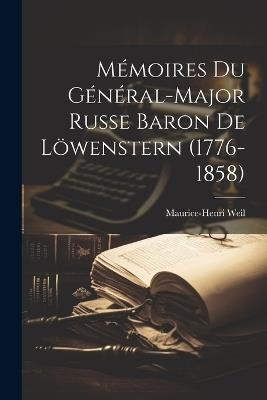 Mémoires Du Général-Major Russe Baron De Löwenstern (1776-1858) - Maurice-Henri Weil - cover