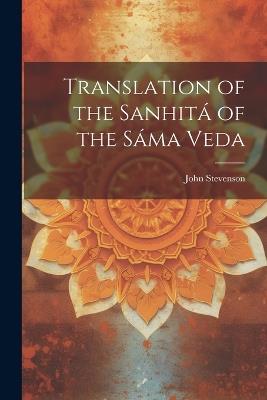 Translation of the Sanhitá of the Sáma Veda - John Stevenson - cover