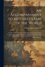 An Accompaniment to Mitchell's Map of the World: On Mercator's Projection; Containing an Index to the Various Countries, Cities, Towns, Islands, &c., Represented On the Map ... Also, a General Description of the Five Great Divisions of the Globe, America,