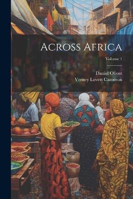 Across Africa; Volume 1 - Daniel Oliver,Verney Lovett Cameron - cover