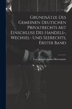 Grundsätze Des Gemeinen Deutschen Privatrechts Mit Einschluss Des Handels-, Wechsel- Und Seerechts, Erster Band