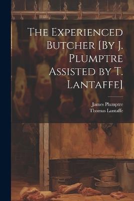 The Experienced Butcher [By J. Plumptre Assisted by T. Lantaffe] - James Plumptre,Thomas Lantaffe - cover