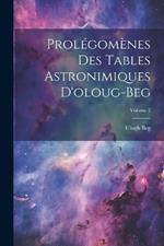 Prolégomènes Des Tables Astronimiques D'oloug-Beg; Volume 2