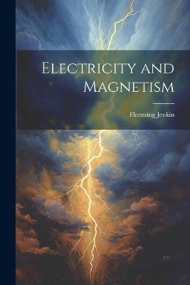 Electricity and Magnetism - Fleeming Jenkin - cover