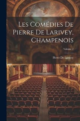 Les Comédies De Pierre De Larivey, Champenois; Volume 2 - Pierre De Larivey - cover