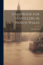 Handbook for Travellers in North Wales