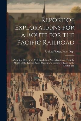 Report of Explorations for a Route for the Pacific Railroad: ...Near the 38Th and 39Th Parallels of North Latitude, From the Mouth of the Kansas River, Missouri, to the Sevier Lake, in the Great Basin - cover