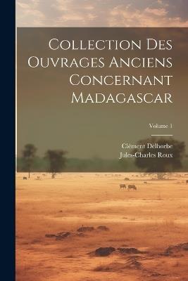 Collection Des Ouvrages Anciens Concernant Madagascar; Volume 1 - Jules-Charles Roux,Clément Delhorbe - cover