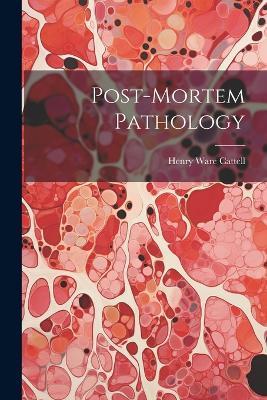 Post-Mortem Pathology - Henry Ware Cattell - cover