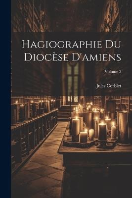 Hagiographie Du Diocèse D'amiens; Volume 2 - Jules Corblet - cover