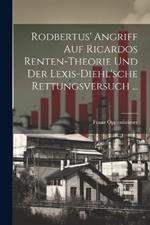 Rodbertus' Angriff Auf Ricardos Renten-Theorie Und Der Lexis-Diehl'sche Rettungsversuch ...