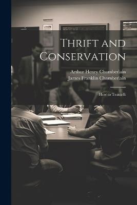 Thrift and Conservation: How to Teach It - Arthur Henry Chamberlain,James Franklin Chamberlain - cover
