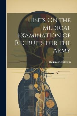 Hints On the Medical Examination of Recruits for the Army - Thomas Henderson - cover