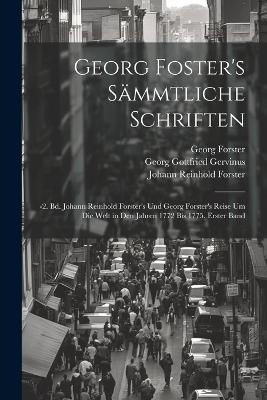 Georg Foster's Sämmtliche Schriften: -2. Bd. Johann Reinhold Forster's Und Georg Forster's Reise Um Die Welt in Den Jahren 1772 Bis 1775, Erster Band - Georg Gottfried Gervinus,Johann Reinhold Forster,Georg Forster - cover