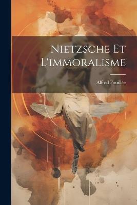 Nietzsche Et L'immoralisme - Alfred Fouillée - cover