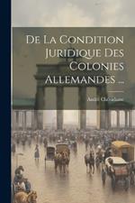 De La Condition Juridique Des Colonies Allemandes ...