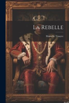 La Rebelle - Marcelle Tinayre - cover