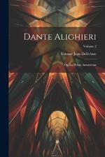 Dante Alighieri: Ou, La Poésie Amoureuse; Volume 2