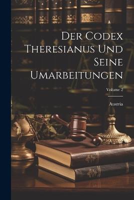 Der Codex Theresianus Und Seine Umarbeitungen; Volume 2 - cover