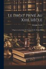 Le Droit Privé Au Xiiie Siècle: D'après Les Coutumes De Toulouse Et De Montpellier