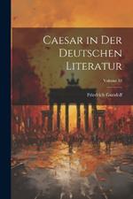 Caesar in Der Deutschen Literatur; Volume 33