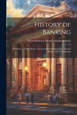 History of Banking; National and State Banks; National-Bank Supervision; Savings Banks; Trust Companies - cover