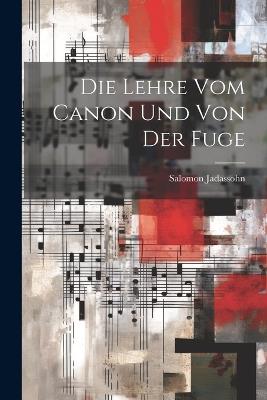 Die Lehre Vom Canon Und Von Der Fuge - Salomon Jadassohn - cover