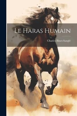 Le Haras Humain - Charles Binet-Sanglé - cover