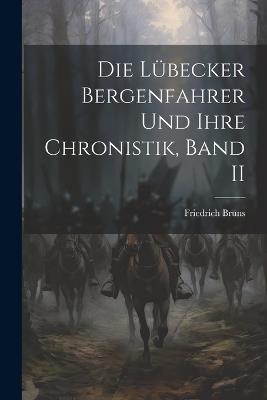 Die Lübecker Bergenfahrer Und Ihre Chronistik, Band II - Friedrich Bruns - cover